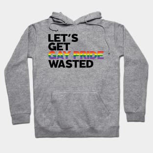 Let's Get Gay Pride Wasted! Hoodie